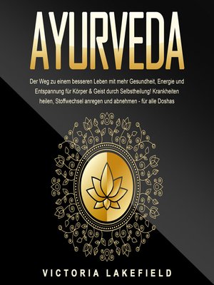 cover image of AYURVEDA--Der Weg zu einem besseren Leben mit mehr Gesundheit, Energie und Entspannung für Körper & Geist durch Selbstheilung!